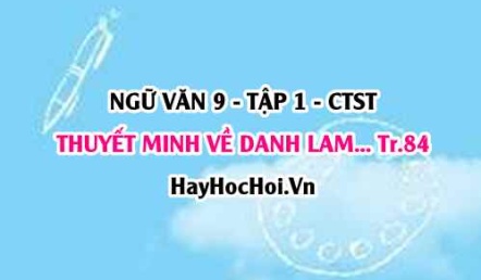 Soạn bài Thuyết minh về một danh lam thắng cảnh hay di tích lịch sử trang 84 Ngữ Văn lớp 9 tập 1 Chân trời sáng tạo
